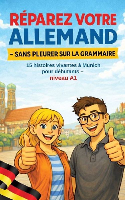 RÉPAREZ VOTRE ALLEMAND  - SANS PLEURER SUR LA GRAMMAIRE