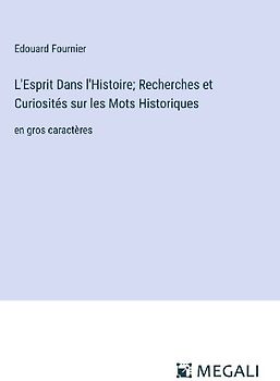 L'Esprit Dans l'Histoire; Recherches et Curiosités sur les Mots Historiques