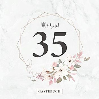 Alles Gute! 35 Gästebuch: Zum 35. Geburtstag · Jahrestag · Jubiläum · Platz für geschriebene Glückwünsche und Fotos · Für ein unvergessliches Fest · Elegantes Rosenmotiv am Cover