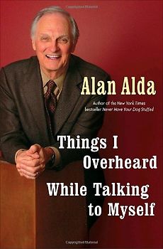 Things I Overheard While Talking to Myself - Alda, Alan