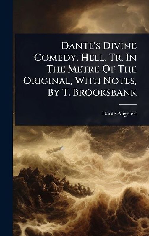 Dante's Divine Comedy. Hell. Tr. In The Metre Of The Original, With Notes, By T. Brooksbank