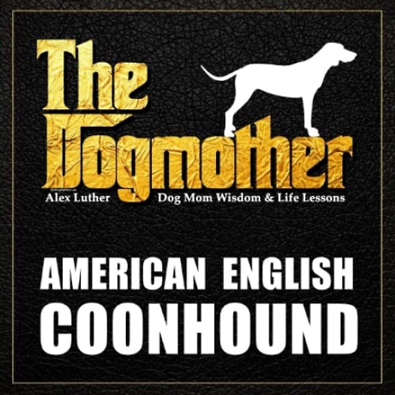The Dogmother: American English Coonhound: (Dog Mom Wisdom & Life Lessons)