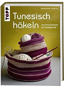Tunesisch häkeln. Das Standardwerk zur Trendtechnik