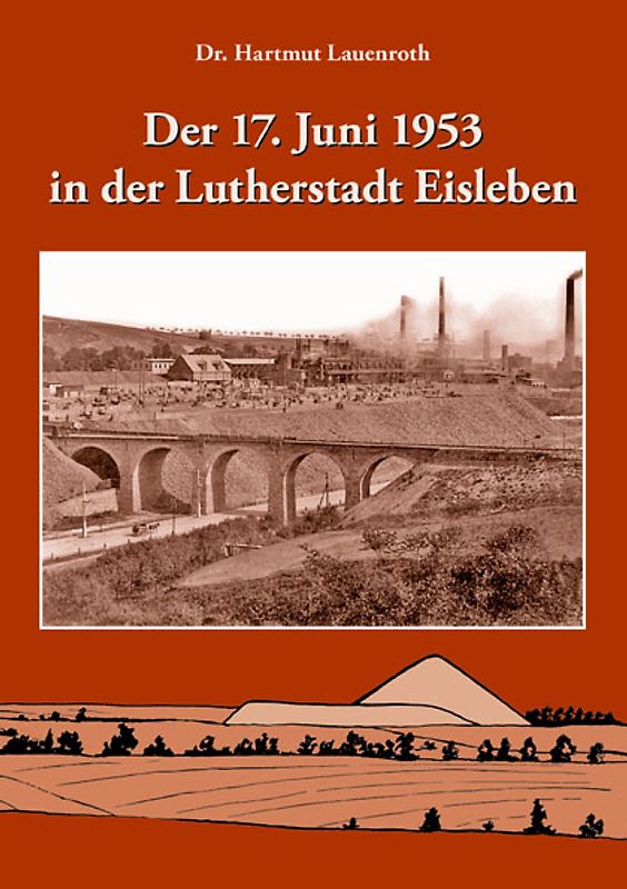 Der 17. Juni 1953 in der Lutherstadt Eisleben