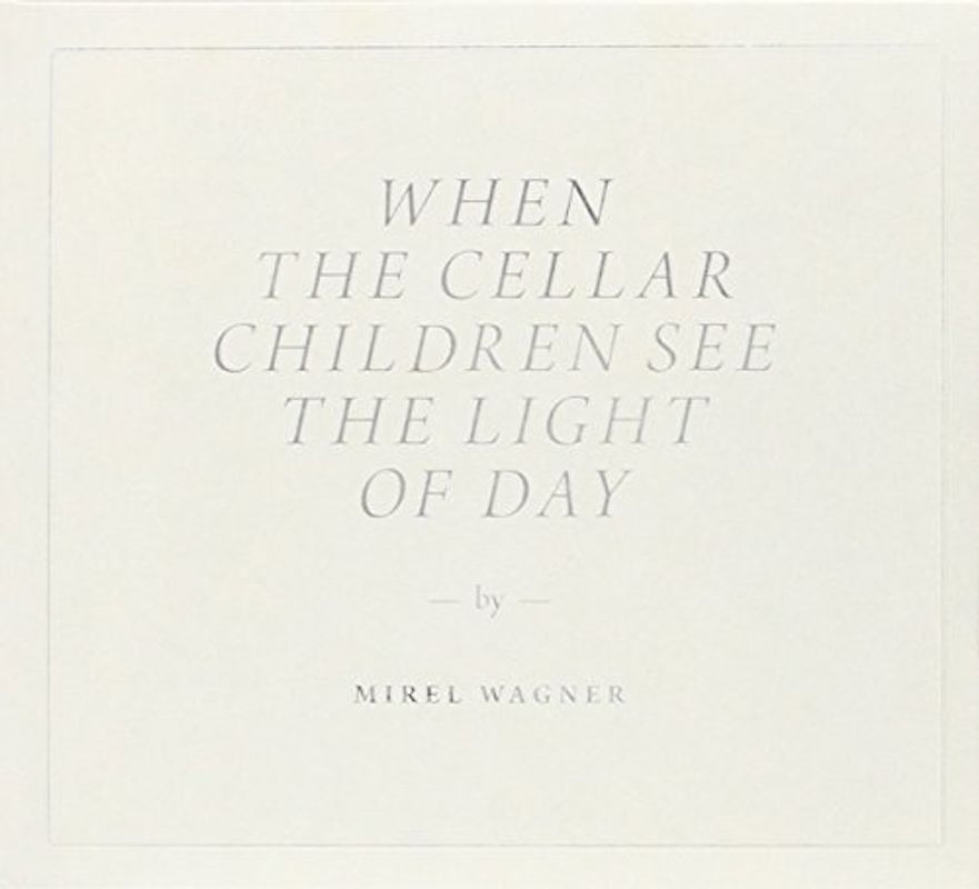 Wagner,Mirel - When the Cellar Children See the Light of the Day
