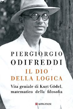 Il dio della logica. Vita geniale di Kurt Goedel, matematico della filosofia