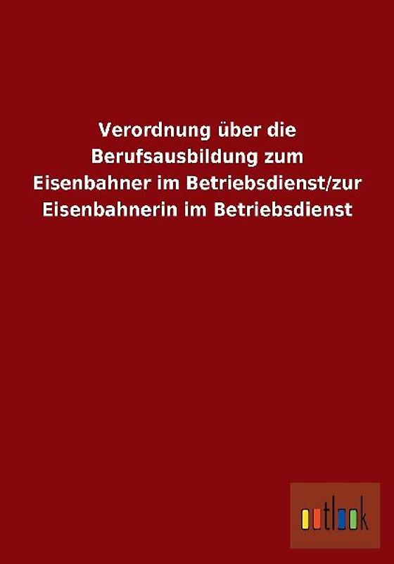 Verordnung über die Berufsausbildung zum Eisenbahner im Betriebsdienst/zur Eisenbahnerin im Betriebsdienst