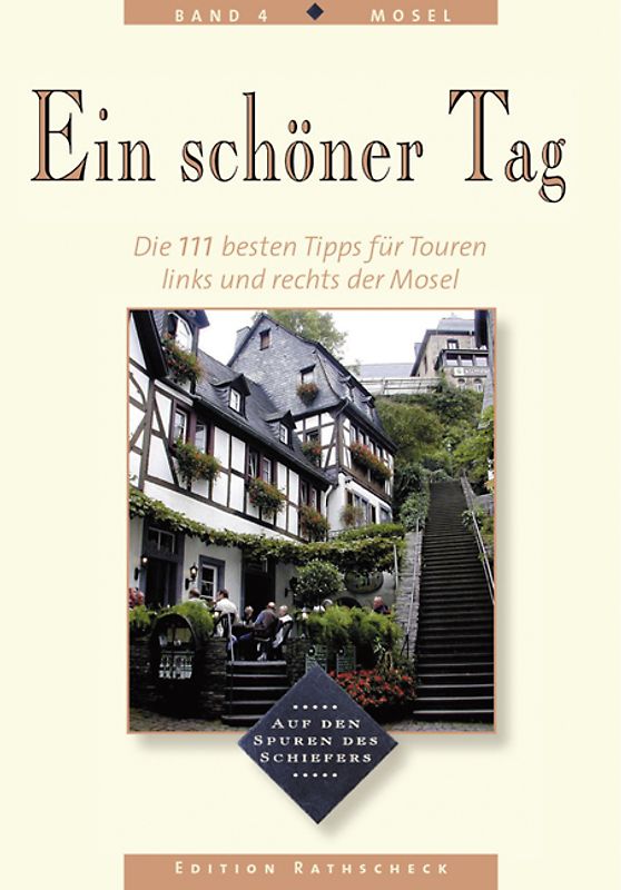 Mosel - Ein schöner Tag. 111 Top-Tipps für Touren von der Quelle bis zur Mündung