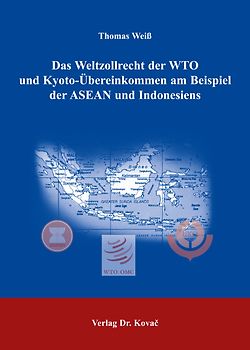 Das Weltzollrecht der WTO und Kyoto-Übereinkommen am Beispiel der ASEAN und Indonesiens