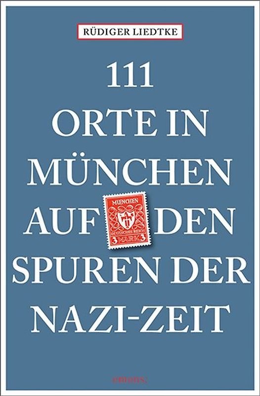 111 Orte in München auf den Spuren der Nazi-Zeit
