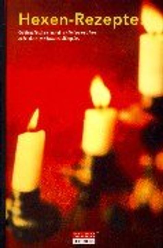 Hexen-Rezepte. Glücklicher und erfolgreicher mit der weissen Magie