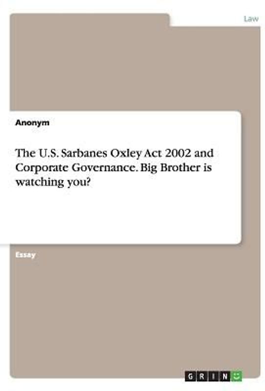 The U.S. Sarbanes Oxley Act 2002 and Corporate Governance. Big Brother is watching you?
