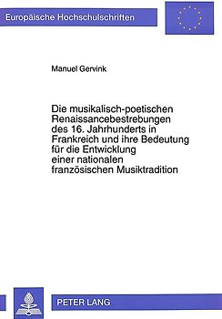 Die musikalisch-poetischen Renaissancebestrebungen des 16. Jahrhunderts in Frankreich und ihre Bedeutung für die Entwicklung einer nationalen französischen Musiktradition
