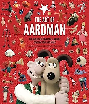 The Art of Aardman: The Makers of Wallace & Gromit, Chicken Run, and More (Wallace and Gromit Book, Claymation Books, Books for Movie Lovers)