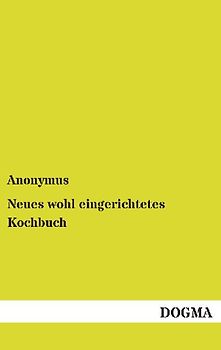 Neues wohl eingerichtetes Kochbuch