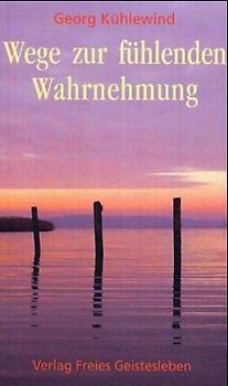 Die Belehrung der Sinne. Wege zum fühlenden Wahrnehmen