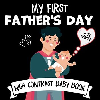 My First Father's Day High Contrast Baby Book 0-12 Months - Fathers Day Gifts: Cute Black & White High Contrast Images To Develop Babies Eyesight | Baby Fathers Day ... For Girls, Boys