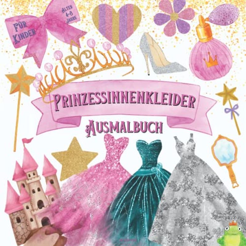 Prinzessinnenkleider Ausmalbuch für Kinder Alter 4-8 Jahre: Malbuch für Mädchen Kinder | Prinzessin Kleid Ausgabe | Mädchen Buch | 44 niedliche ... Alter von 4-8 | Geschenk für Mädchen Kinder