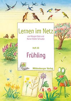 Lernen im Netz - Heft 28: Frühling. Fächerübergreifende Arbeitsreihe mit dem Schwerpunkt Sachunterricht
