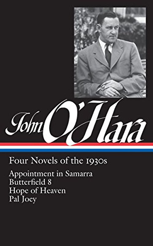 John O'Hara: Four Novels of the 1930s (LOA #313): Appointment in Samarra / Butterfield 8 / Hope of Heaven / Pal Joey (Library of America John O'Hara Edition, Band 2)