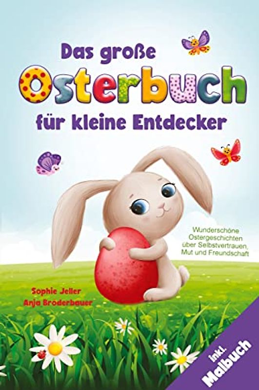 Das große Osterbuch für kleine Entdecker: Wunderschöne Ostergeschichten über Selbstvertrauen, Mut und Freundschaft (Mutmachgeschichten). inkl. Malbuch!