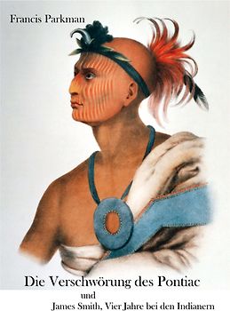 Die Verschwörung des Pontiac und der Indianerkrieg nach der Eroberung Kanadas