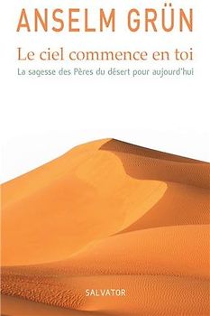 Le ciel commence en toi : La sagesse des Pères du désert pour aujourd'hui