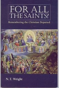 For All the Saints: Remembering the Christians Departed: Remembering The Christian Departed