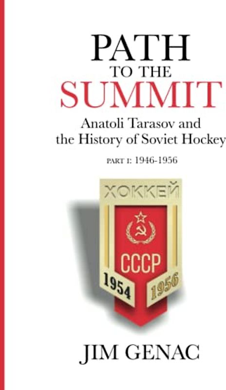 Path to the Summit: Anatoli Tarasov and the History of Soviet Hockey Part 1 (1946-1956)