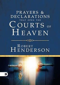 Prayers and Declarations that Open the Courts of Heaven