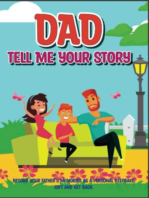 DAD Tell Me Your Story: Record Your Father’s Memories as a Personal Keepsake. Gift and Get Back.