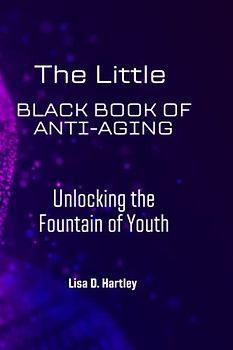 The Little Black Book of Anti-Aging: Unlocking the Fountain of Youth