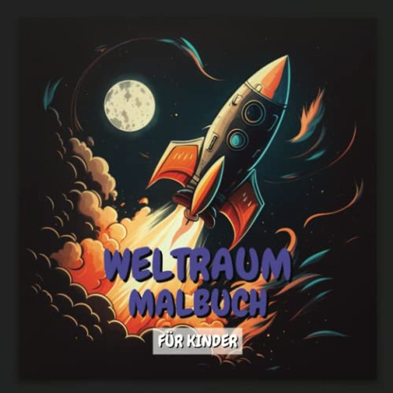 Weltraum Malbuch für Kinder ab 8 Jahren: Mit Raketen, Astronauten, Satelliten, Planeten, Weltraumtieren