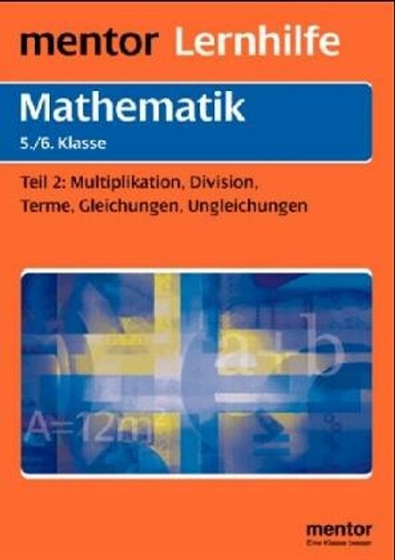 Mathematik 5./6. Klasse. Terme und Gleichungen, Teilbarkeit, Geometrie