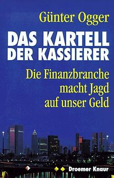 Das Kartell der Kassierer. Die Finanzbranche macht Jagd auf unser Geld