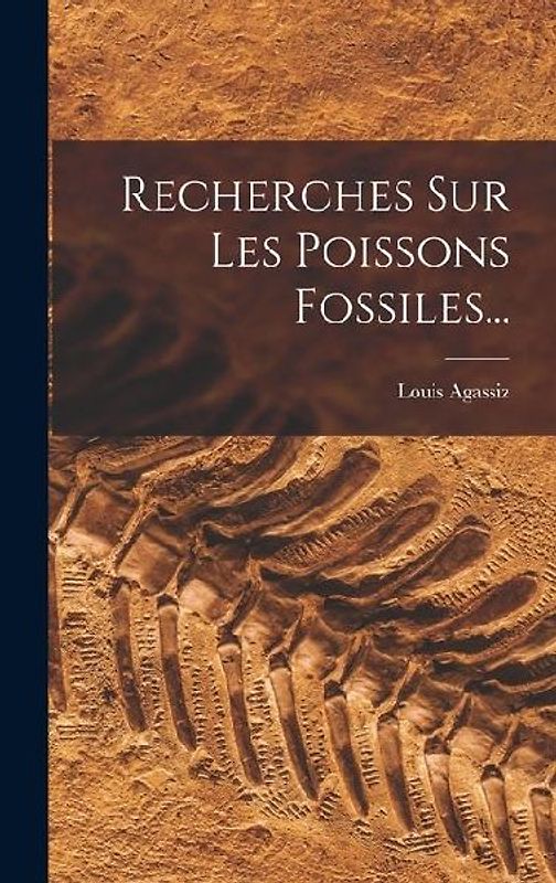 Recherches Sur Les Poissons Fossiles...