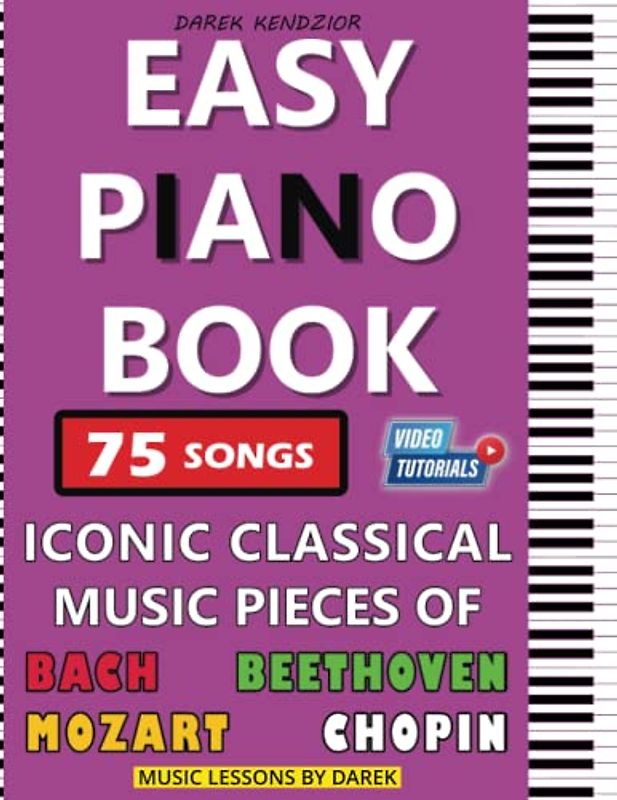 Easy Piano Book | Iconic Classical Music Pieces of Bach, Beethoven, Mozart, Chopin | 75 Songs: Simplified Sheet Music For Beginners | Big Notes | For ... Pianists or Keyboard Players | Fingering
