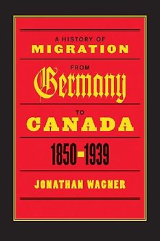 A History of Migration from Germany to Canada, 1850-1939