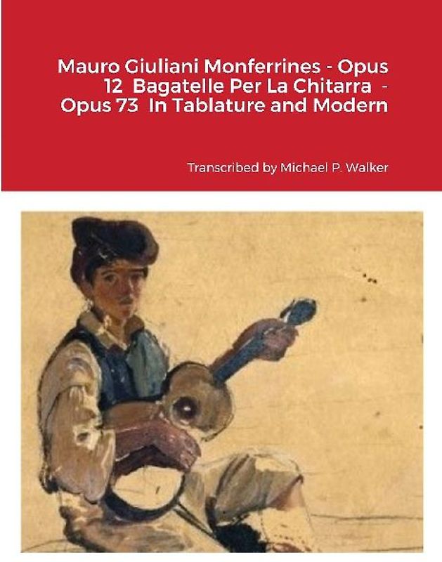Mauro Giuliani Monferrines - Opus 12  Bagatelle Per La Chitarra  - Opus 73  In Tablature and Modern Notation  For Baritone Ukulele