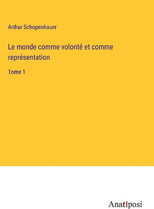 Le monde comme volonté et comme représentation