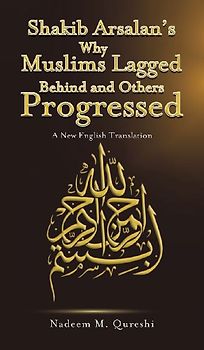 Shakib Arsalan's Why Muslims Lagged Behind and Others Progressed