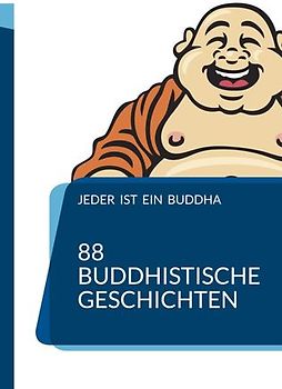 Jeder ist ein Buddha. 88 Zen-Geschichten, die dich zum Erwachen führen.