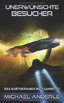 Unerwünschte Besucher (Das Kurtherianische Gambit, Band 12)