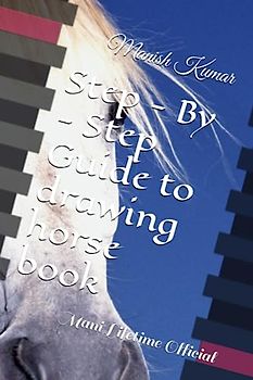 Step - By - Step Guide to drawing horse book