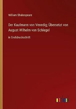 Der Kaufmann von Venedig; Übersetzt von August Wilhelm von Schlegel: in Großdruckschrift