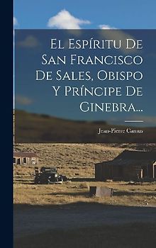 El Espíritu De San Francisco De Sales, Obispo Y Príncipe De Ginebra...
