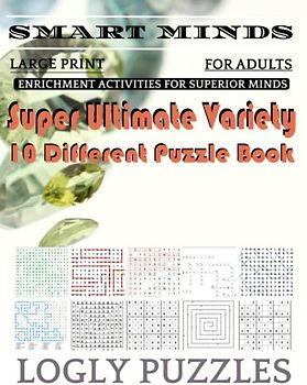 Smart Minds -Variety 10 Different Puzzle Book For Adults: Ultimate Variety Puzzles Large-Print Word Search, Word Maze .Word Spiral ,Word Angles, ... Crossword And Sudoku Easy , Medium And Hard
