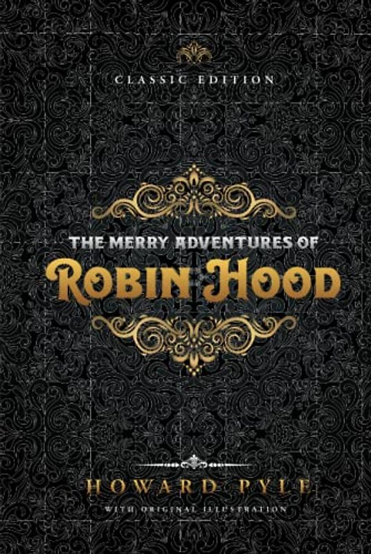 The Merry Adventures of Robin Hood: by Howard Pyle with Original Illustrations