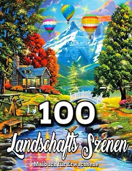 100 Landschafts szenen-Malbuch für Erwachsene: Landschafts szenen zum Ausmalen für Erwachsene / tolles Geschenk / 100 Landschaftsszenen / verschiedene ... Blumen zur Entspannung für Erwachsene