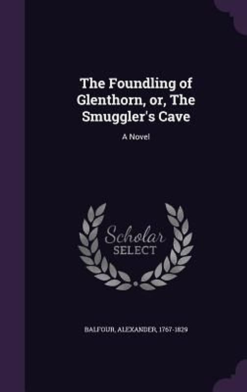 The Foundling of Glenthorn, Or, the Smuggler's Cave